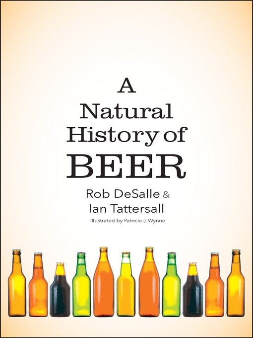 Title details for A Natural History of Beer by Rob DeSalle - Available